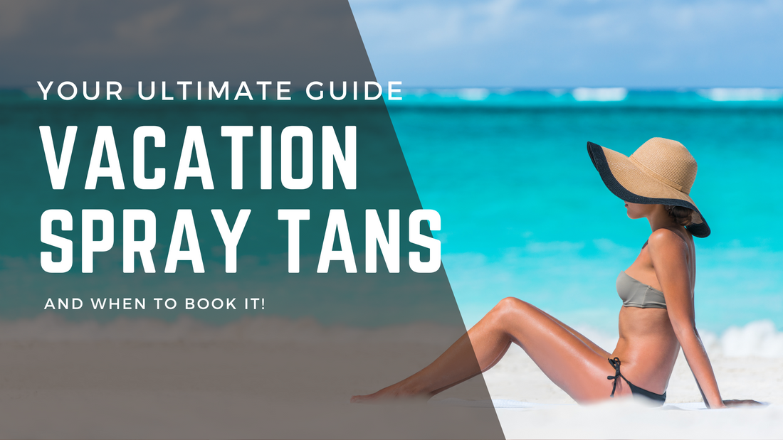 Your Ultimate Guide: When to Book a Spray Tan Before Your Vacation